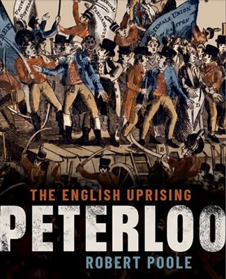 Book cover of Robert Poole&amp;#39;s &amp;quot;Peterloo: The English Uprising&amp;quot;