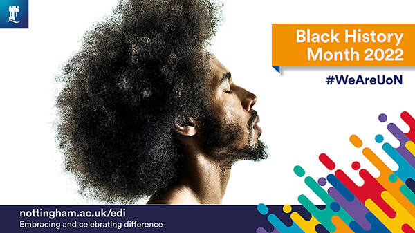 Black History Month 2022  nottingham.ac.uk/edi  Embracing and celebrating difference