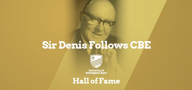 Sir Denis Follows CBE - University of Nottingham Sport Hall of Fame