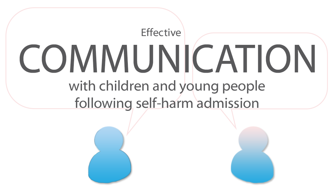 Effective communication with children and young people following self-harm admission
