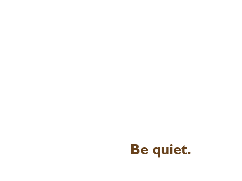 Text 'Be quiet'